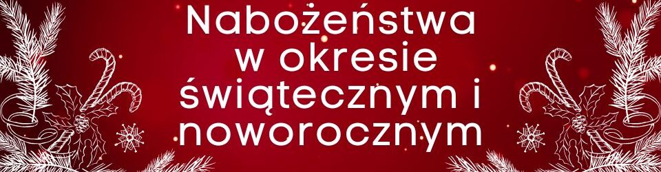 Nabożeństwa w okresie świątecznym i noworocznym